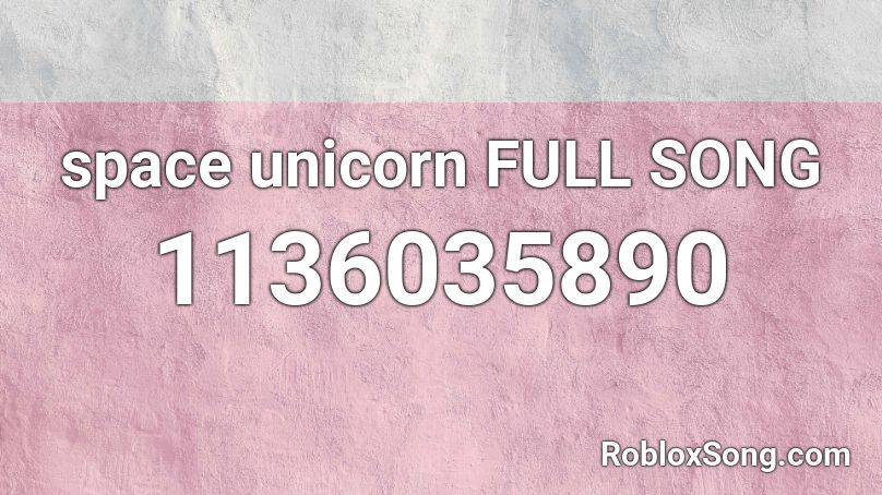 space unicorn FULL SONG Roblox ID