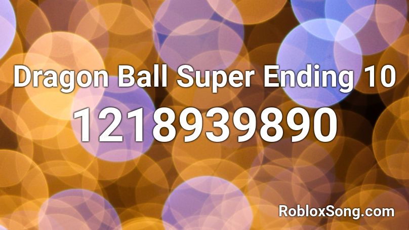 Dragon Ball Super Ending 10 Roblox ID