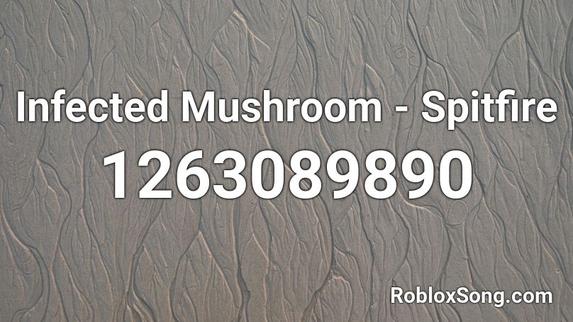 Infected Mushroom - Spitfire Roblox ID