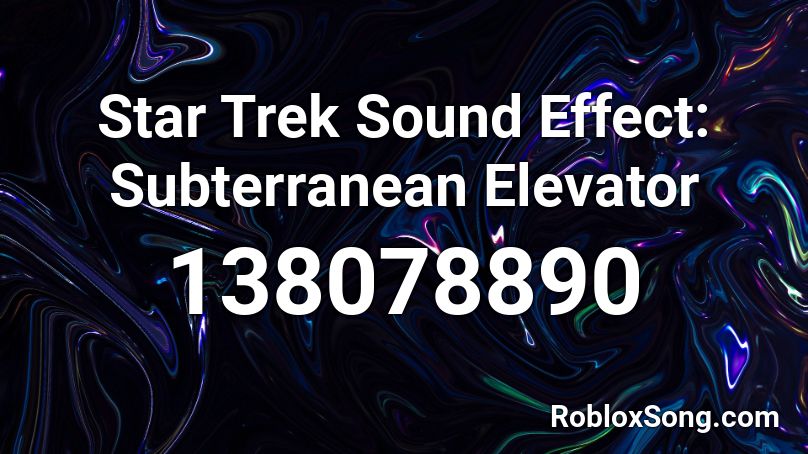 Star Trek Sound Effect: Subterranean Elevator  Roblox ID