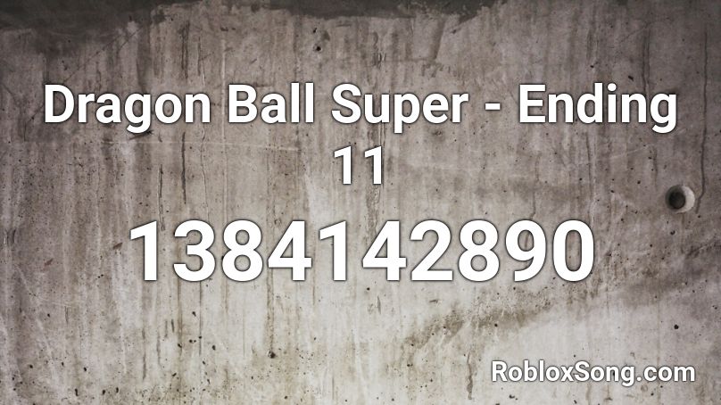 Dragon Ball Super - Ending 11  Roblox ID