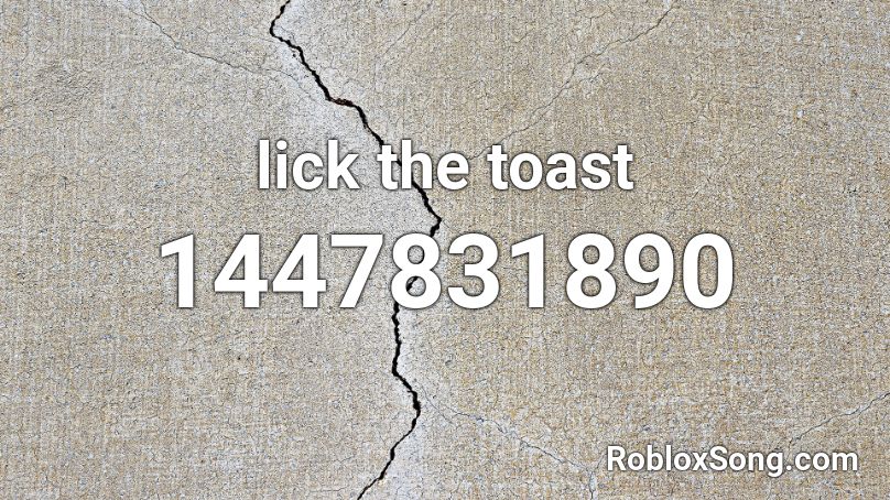 lick the toast Roblox ID