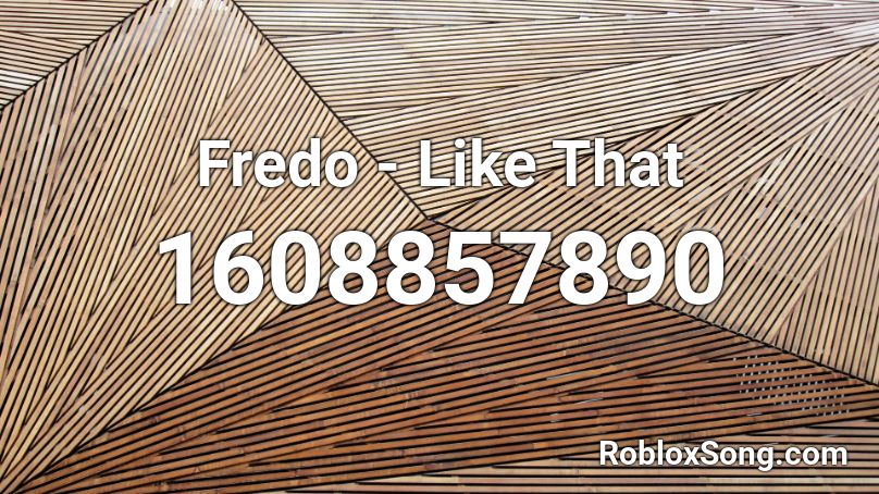 Fredo - Like That Roblox ID
