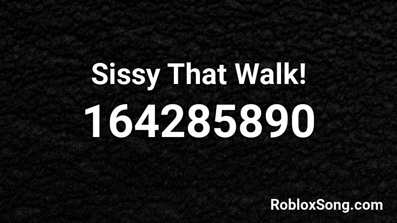 Sissy That Walk! Roblox ID