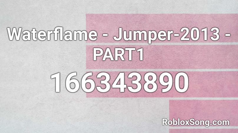 Waterflame -  Jumper-2013 - PART1 Roblox ID