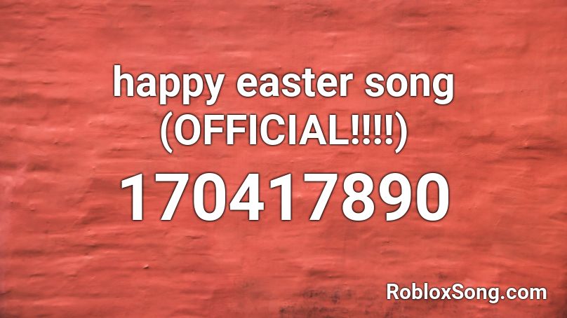 happy easter song (OFFICIAL!!!!) Roblox ID