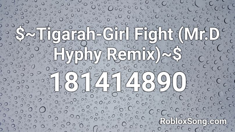 $~Tigarah-Girl Fight (Mr.D Hyphy Remix)~$ Roblox ID