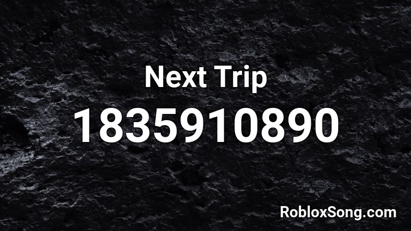 Next Trip Roblox ID