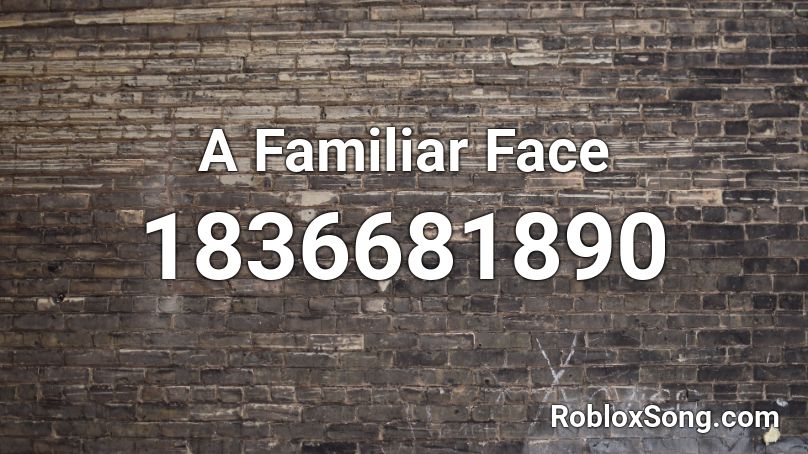 A Familiar Face Roblox ID