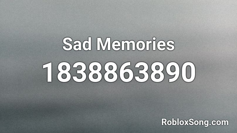 Sad Memories Roblox ID