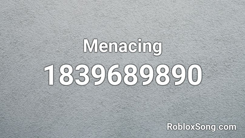 Menacing Roblox ID