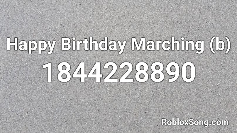 Happy Birthday Marching (b) Roblox ID