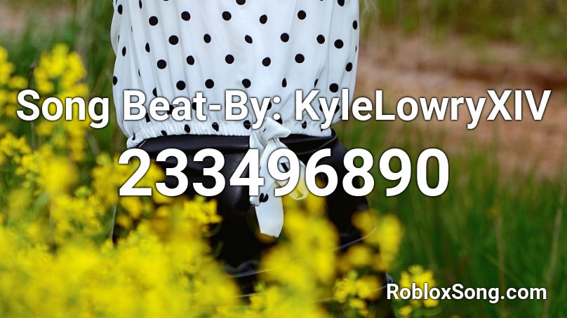 Song Beat-By: KyleLowryXIV Roblox ID