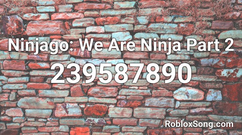 Ninjago: We Are Ninja Part 2 Roblox ID