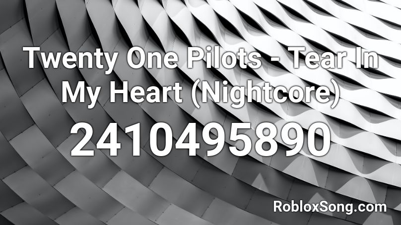 Twenty One Pilots Tear In My Heart Nightcore Roblox Id Roblox Music Codes - tear in my heart roblox song id