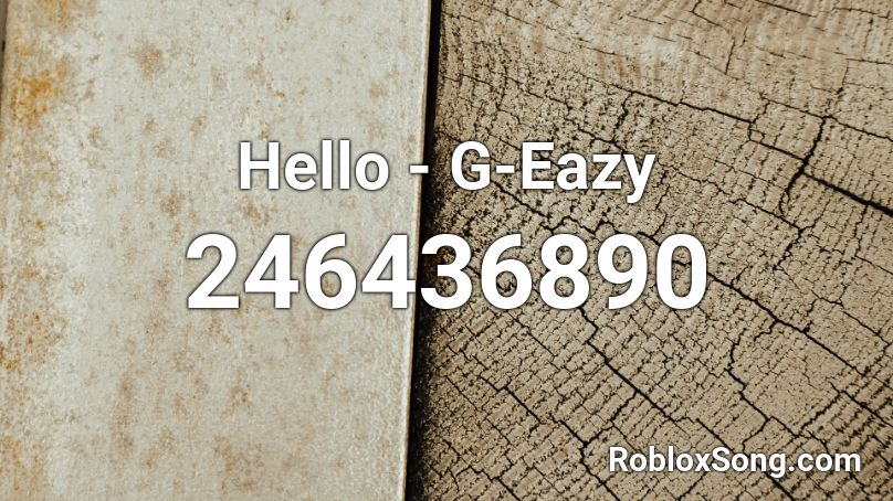 Hello - G-Eazy Roblox ID