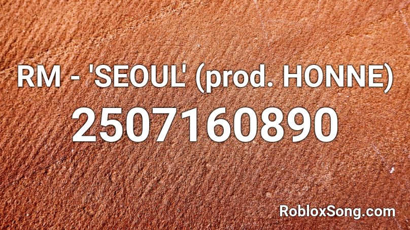 RM - 'SEOUL' (prod. HONNE) Roblox ID