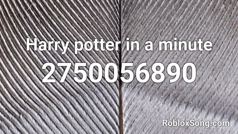 Harry potter in a minute Roblox ID
