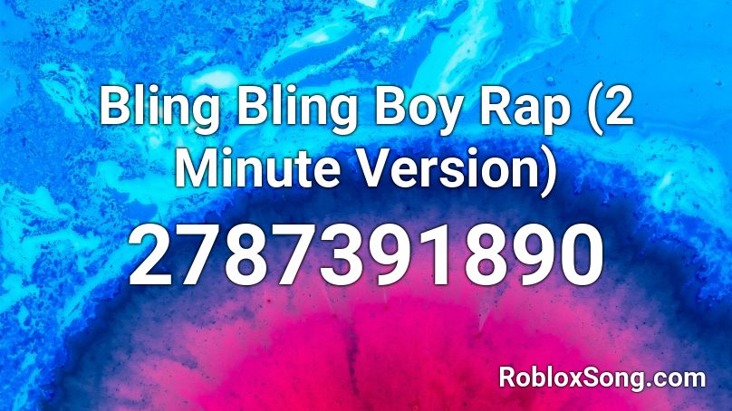 Bling Bling Boy Rap (2 Minute Version) Roblox ID