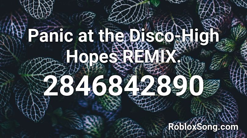 Panic At The Disco High Hopes Remix Roblox Id Roblox Music Codes - code id musique roblox disco