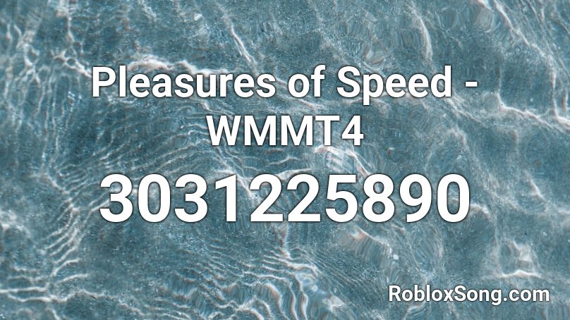 Pleasures of Speed - WMMT4 Roblox ID