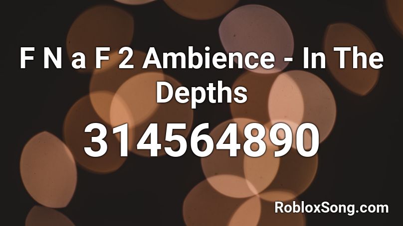 F N a F 2 Ambience - In The Depths Roblox ID