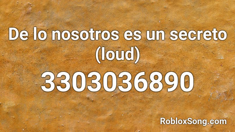 De lo nosotros es un secreto (loud) Roblox ID