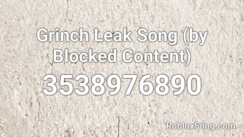 Grinch Leak Song (by Blocked Content) Roblox ID
