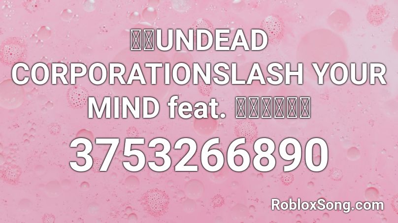 東方UNDEAD CORPORATIONSLASH YOUR MIND feat. みぃさわけん Roblox ID
