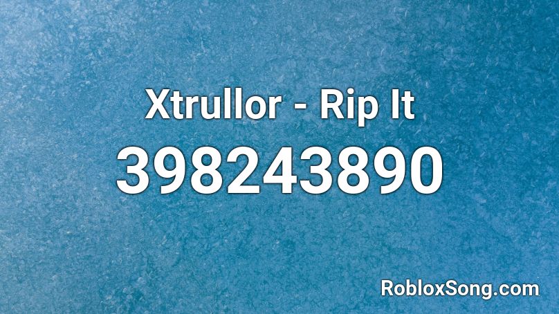 Xtrullor - Rip It  Roblox ID