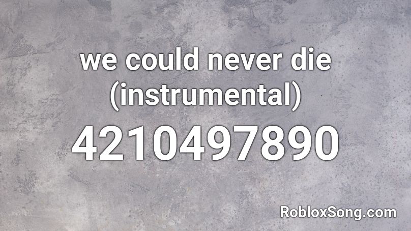 We Could Never Die Instrumental Roblox Id Roblox Music Codes - love kendrick lamar roblox id