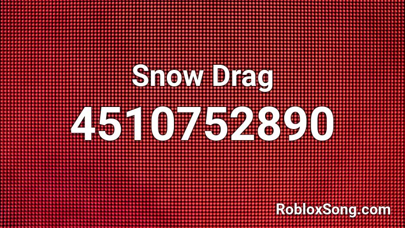 Snow Drag Roblox ID