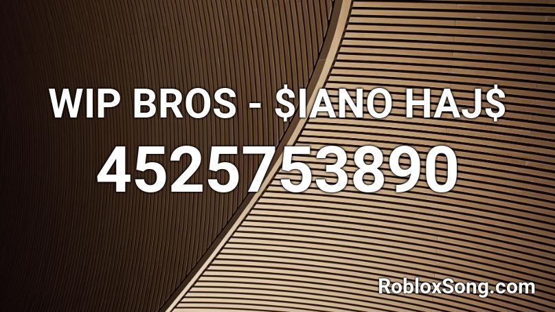 WIP BROS - $IANO HAJ$ Roblox ID