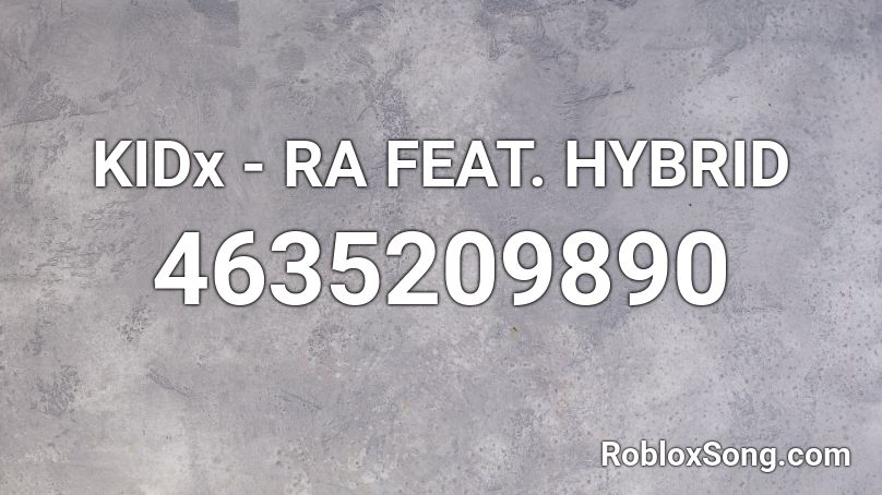 KIDx - RA FEAT. HYBRID Roblox ID