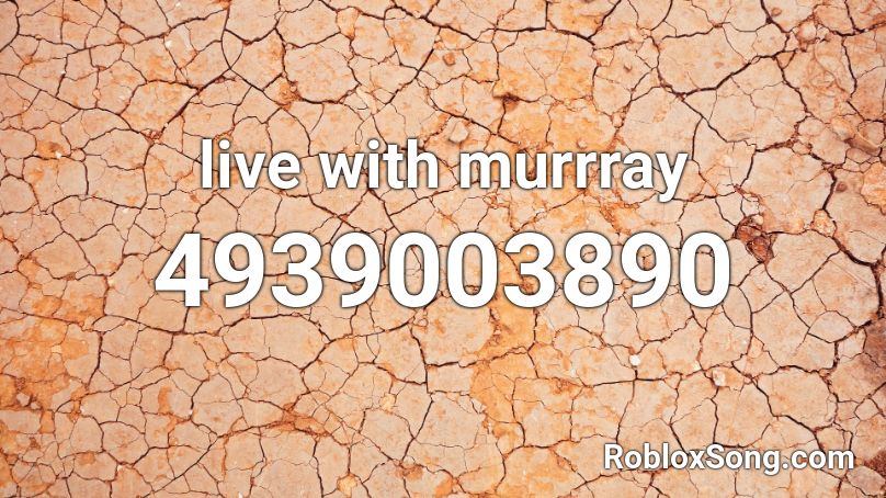 live with murrray Roblox ID