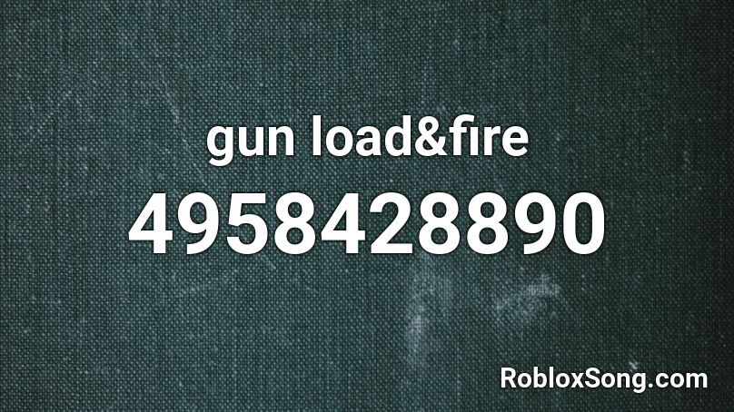 gun load&fire Roblox ID