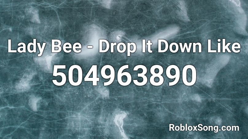 Lady Bee - Drop It Down Like Roblox ID