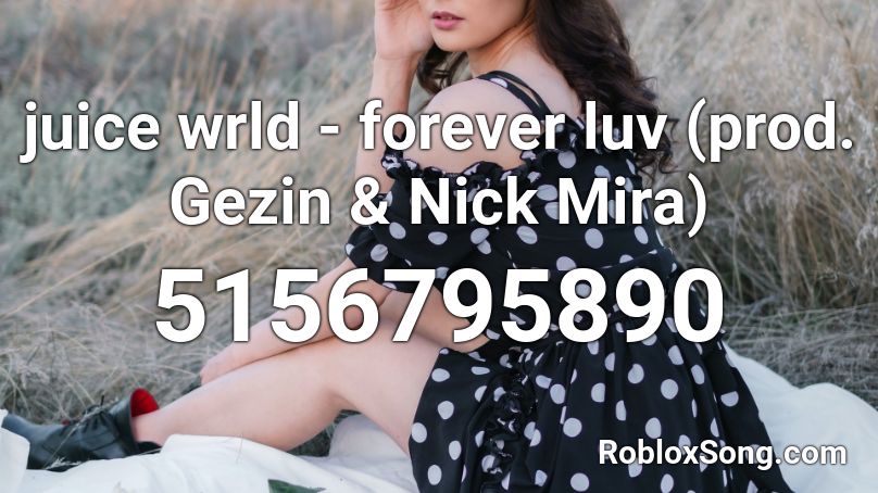 juice wrld - forever luv (prod. Gezin & Nick Mira) Roblox ID