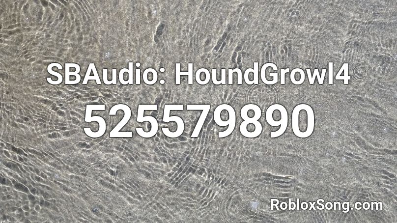 SBAudio: HoundGrowl4 Roblox ID