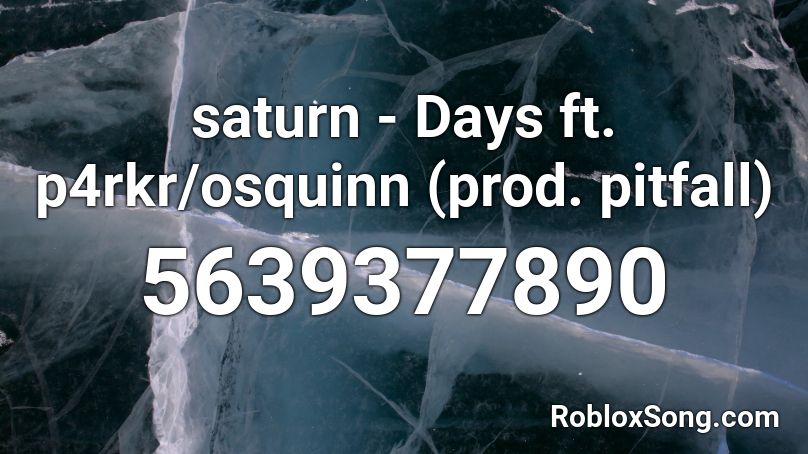 saturn - Days ft. p4rkr/osquinn (prod. pitfall) Roblox ID