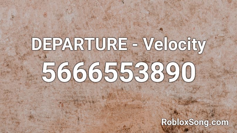 DEPARTURE - Velocity Roblox ID