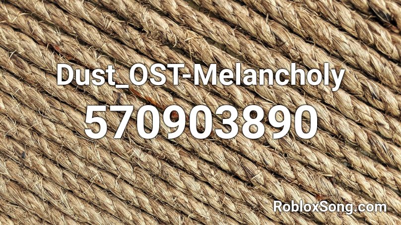 Dust_OST-Melancholy Roblox ID