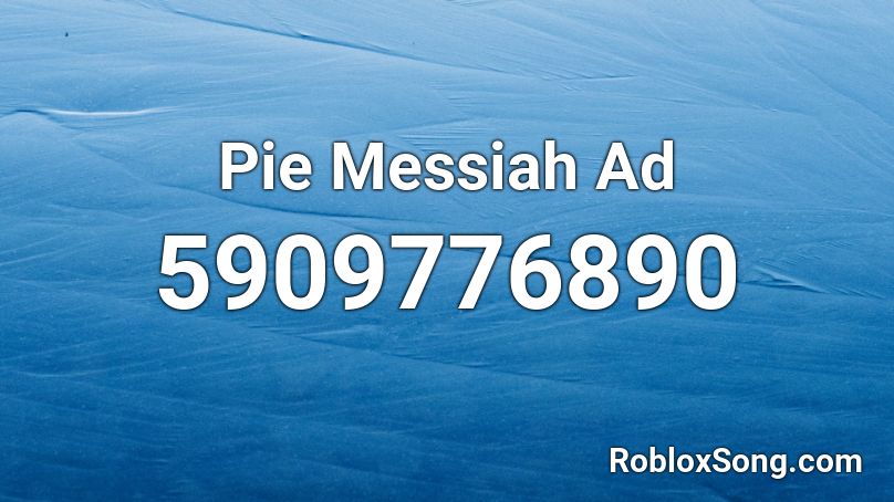 Pie Messiah Ad Roblox ID - Roblox music codes