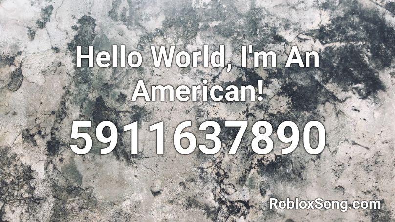 Hello World, I'm An American! Roblox ID