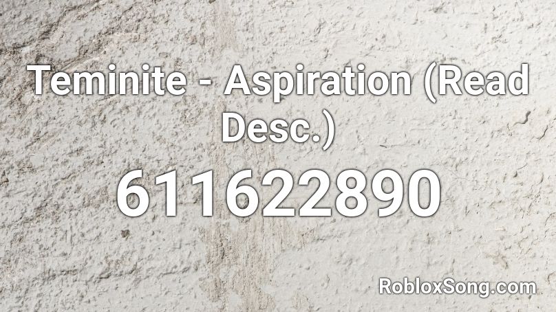 Teminite - Aspiration (Read Desc.) Roblox ID