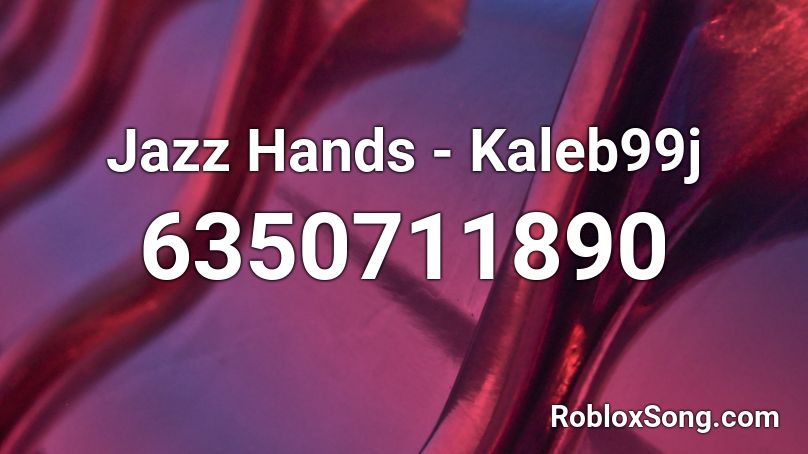 Jazz Hands - Kaleb99j Roblox ID