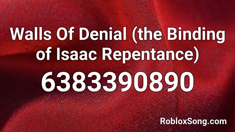 The Binding of Isaac Repentance - Walls of Denial Roblox ID