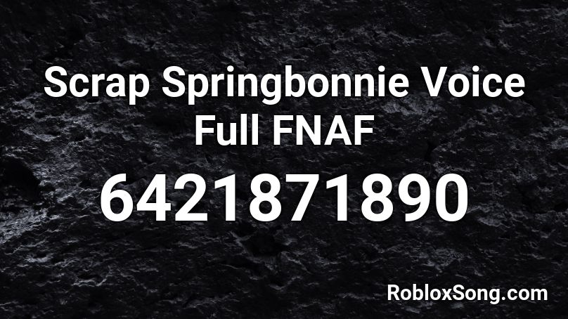 Scrap Springbonnie Voice Full FNAF Roblox ID