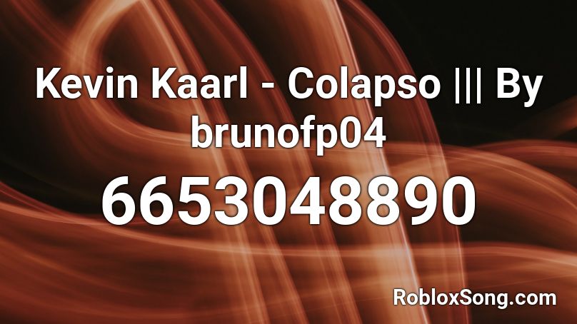Kevin Kaarl - Colapso ||| By brunofp04 Roblox ID