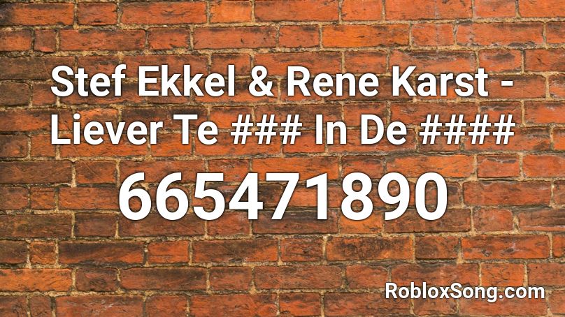 Stef Ekkel & Rene Karst - Liever Te ### In De #### Roblox ID